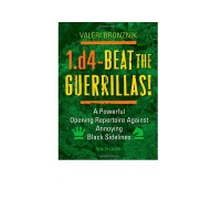 1.d4 - Beat the Guerrillas: A Powerful Repertoire Against Annoying Black Sidelines 